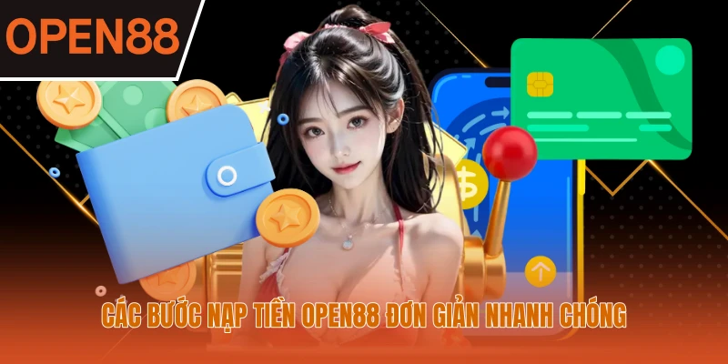 Các bước nạp tiền Open88 đơn giản nhanh chóng