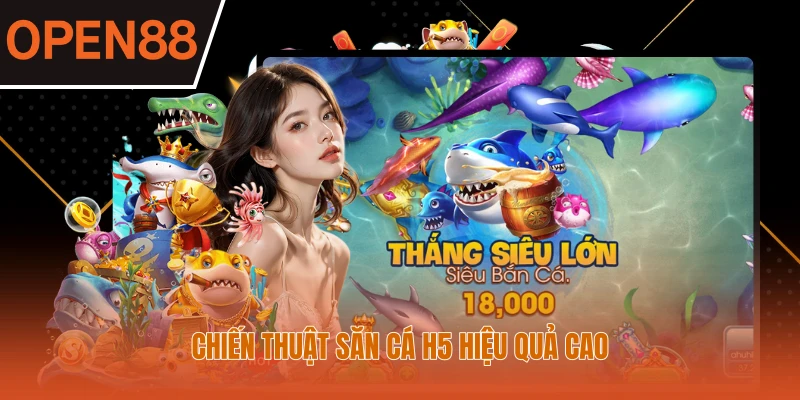 Chiến thuật săn cá H5 hiệu quả cao 