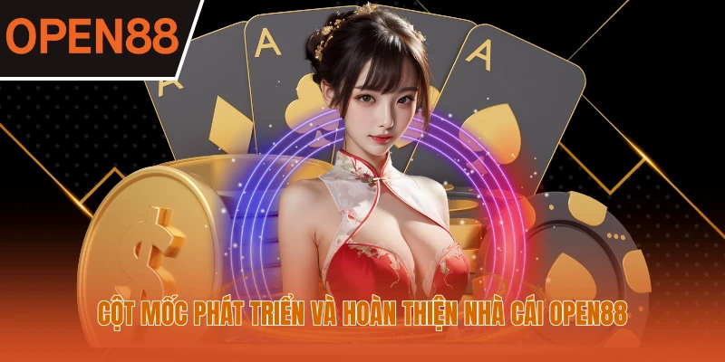 Cột mốc phát triển và hoàn thiện nhà cái OPEN88