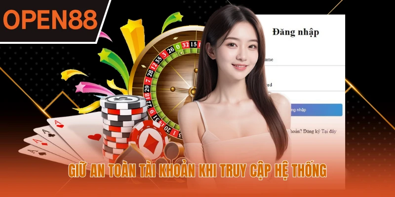 Giữ an toàn tài khoản khi truy cập hệ thống