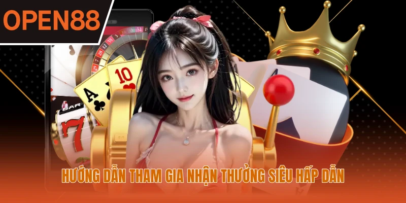 Hướng dẫn tham gia nhận thưởng siêu hấp dẫn