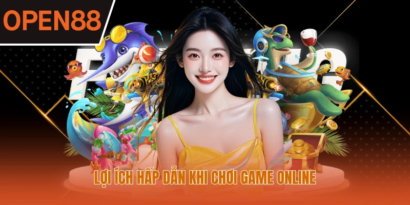 Lợi ích hấp dẫn khi chơi game online