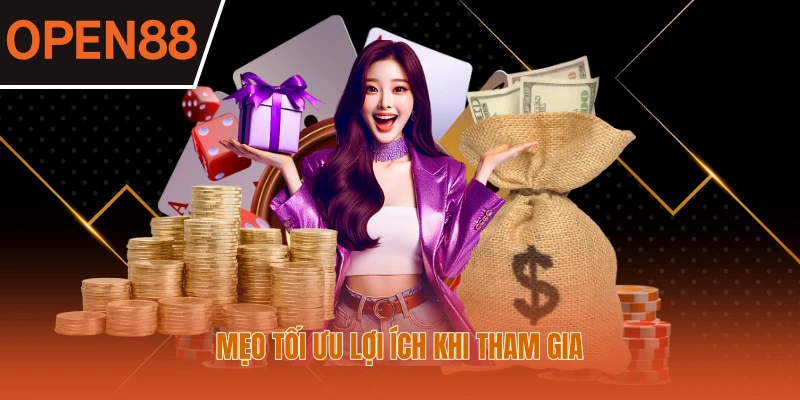 Mẹo tối ưu lợi ích khi tham gia