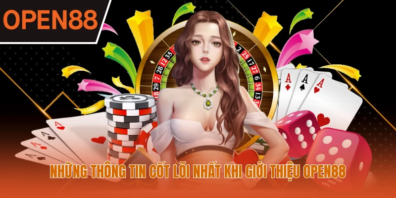 Những thông tin cốt lõi nhất khi giới thiệu OPEN88