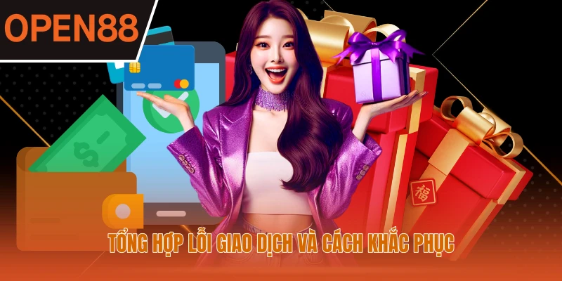 Tổng hợp lỗi giao dịch và cách khắc phục